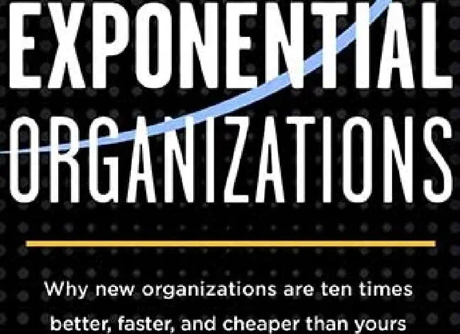 Salim Ismail – Exponential Organizations: Why new organizations are ten times better, faster, cheaper than yours (and what to do about it)